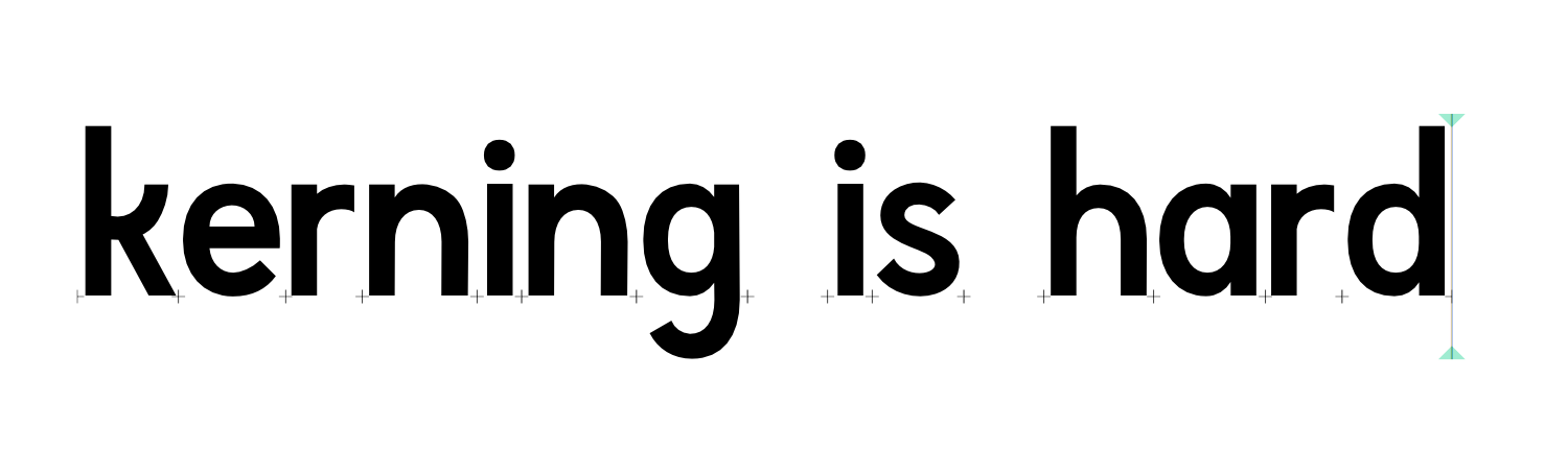 "Kerning is hard."